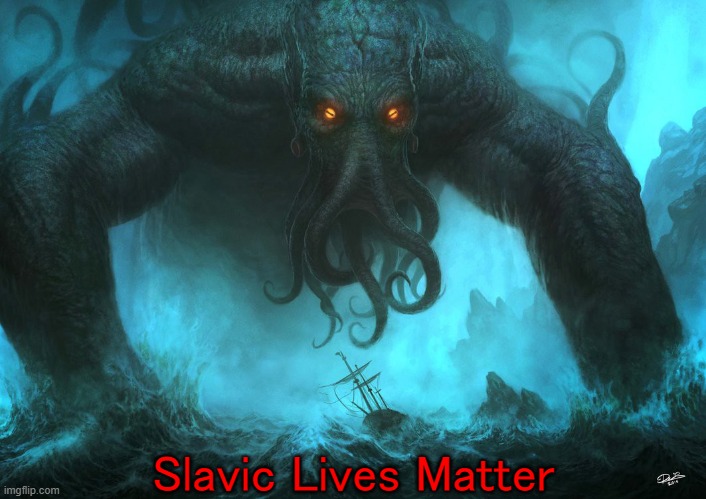 Cthulhu | Slavic Lives Matter | image tagged in cthulhu,slavic lives matter | made w/ Imgflip meme maker