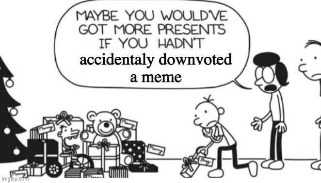 Greg Heffley | accidentaly downvoted
a meme | image tagged in greg heffley | made w/ Imgflip meme maker