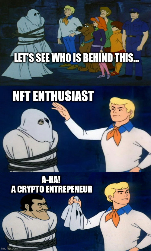 crypto entrepeneur | LET'S SEE WHO IS BEHIND THIS... NFT ENTHUSIAST; A-HA! 
A CRYPTO ENTREPENEUR | image tagged in scooby doo the ghost,nft,nfts | made w/ Imgflip meme maker