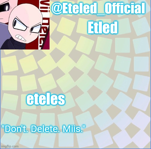 Eteleds Announcment Tenplate (with an axe) | Etled eteles | image tagged in eteleds announcment tenplate with an axe | made w/ Imgflip meme maker