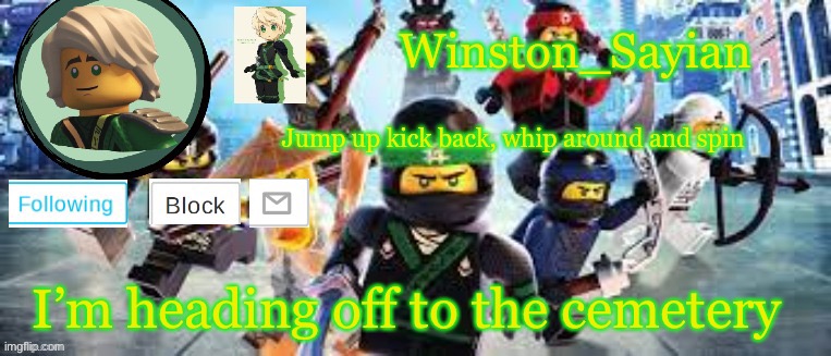 Winston's Ninjago Template | I’m heading off to the cemetery | image tagged in winston's ninjago template | made w/ Imgflip meme maker