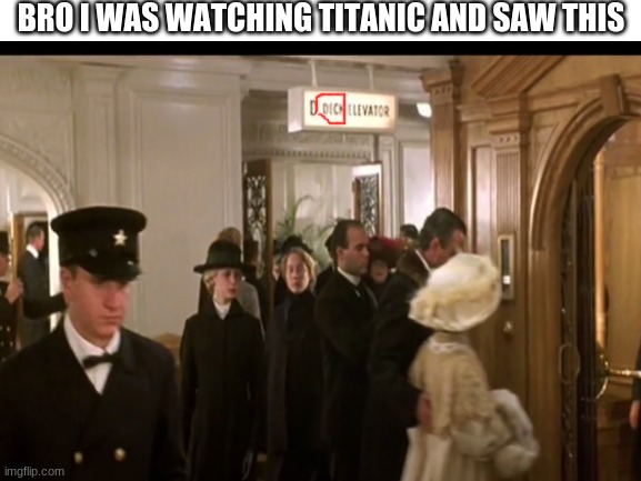 Best elevator. | BRO I WAS WATCHING TITANIC AND SAW THIS | image tagged in memes,funny,titanic | made w/ Imgflip meme maker