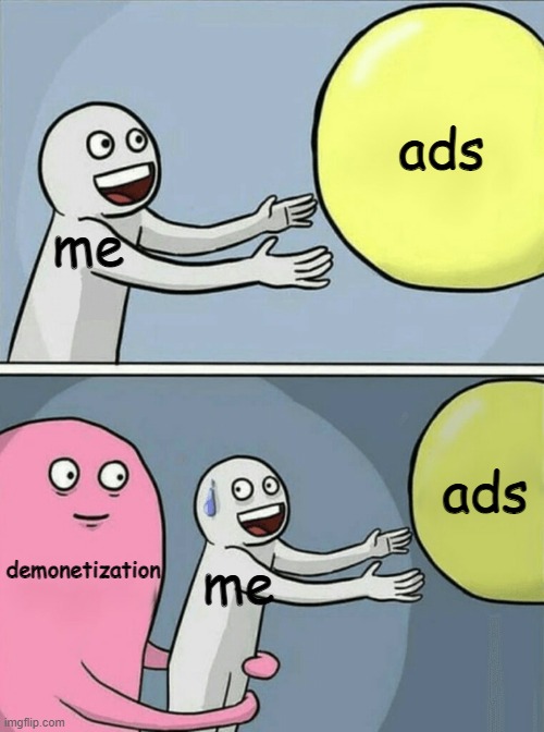 Running Away Balloon | ads; me; ads; demonetization; me | image tagged in memes,running away balloon | made w/ Imgflip meme maker