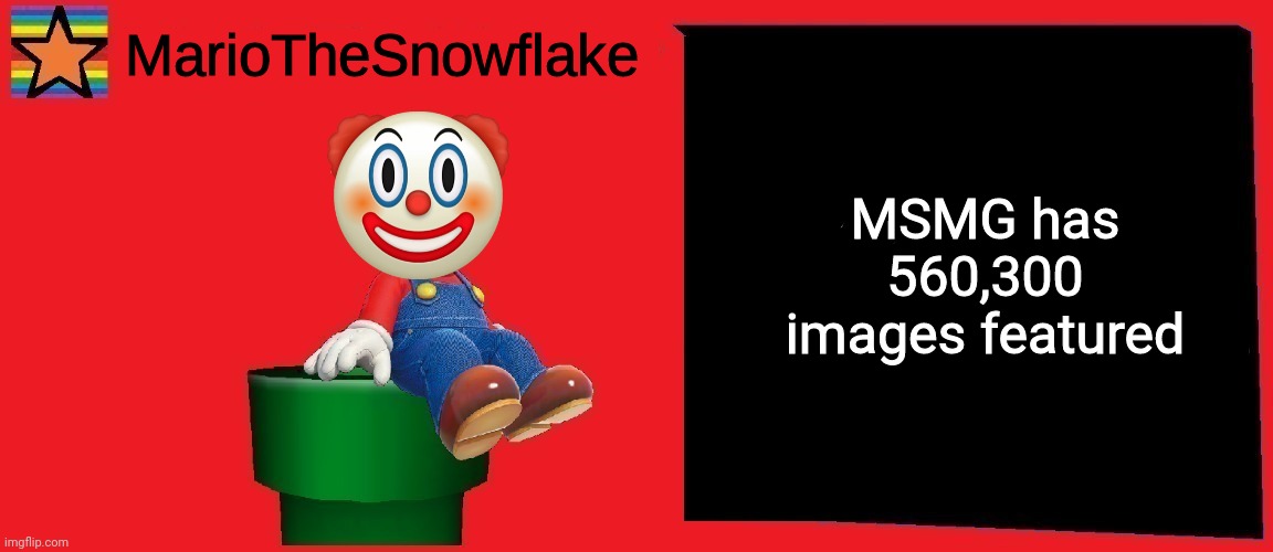 MarioTheSnowflake announcement template v1 | MSMG has 560,300 images featured | image tagged in mariothesnowflake announcement template v1 | made w/ Imgflip meme maker