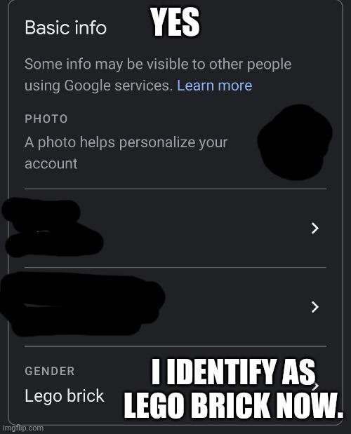 YES; I IDENTIFY AS LEGO BRICK NOW. | made w/ Imgflip meme maker