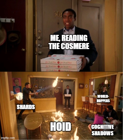 Community Fire Pizza Meme | ME, READING THE COSMERE; WORLD-
HOPPERS; SHARDS; HOID; COGNITIVE SHADOWS | image tagged in community fire pizza meme | made w/ Imgflip meme maker