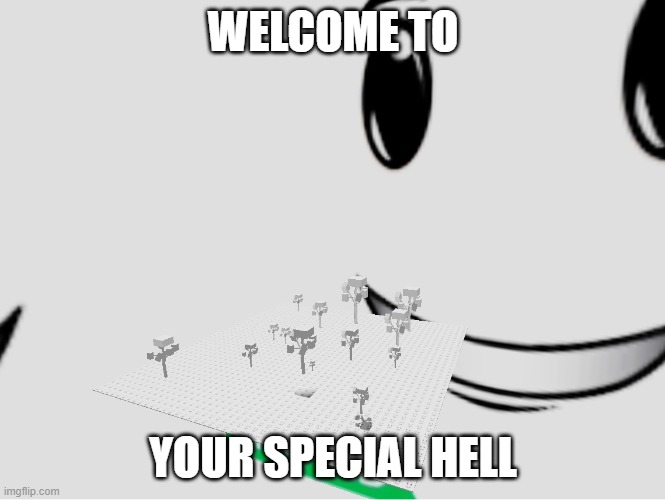 =) | WELCOME TO; YOUR SPECIAL HELL | image tagged in roblox,memes,hell,help,winning | made w/ Imgflip meme maker