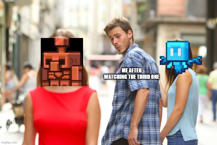 Distracted Boyfriend Meme | ME AFTER WATCHING THE THIRD ONE | image tagged in memes,distracted boyfriend | made w/ Imgflip meme maker