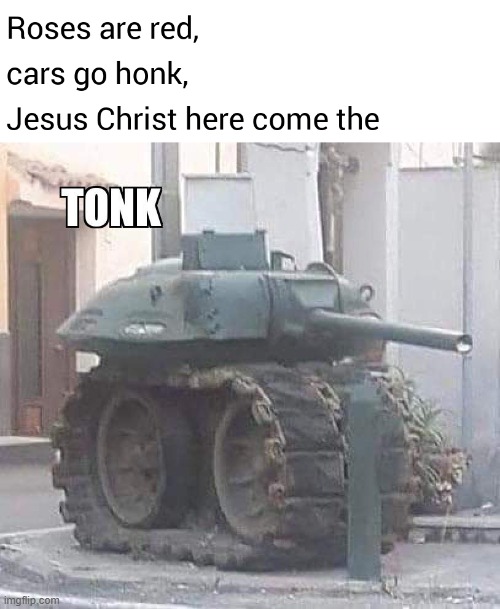 here come the tonk | image tagged in tank,tonk | made w/ Imgflip meme maker