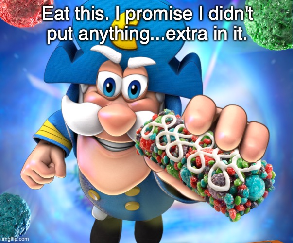 Eat this. I promise I didn't put anything...extra in it. | image tagged in captain crunch cereal | made w/ Imgflip meme maker