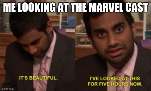 MMMMMMM | ME LOOKING AT THE MARVEL CAST | image tagged in i've looked at this for 5 hours now | made w/ Imgflip meme maker