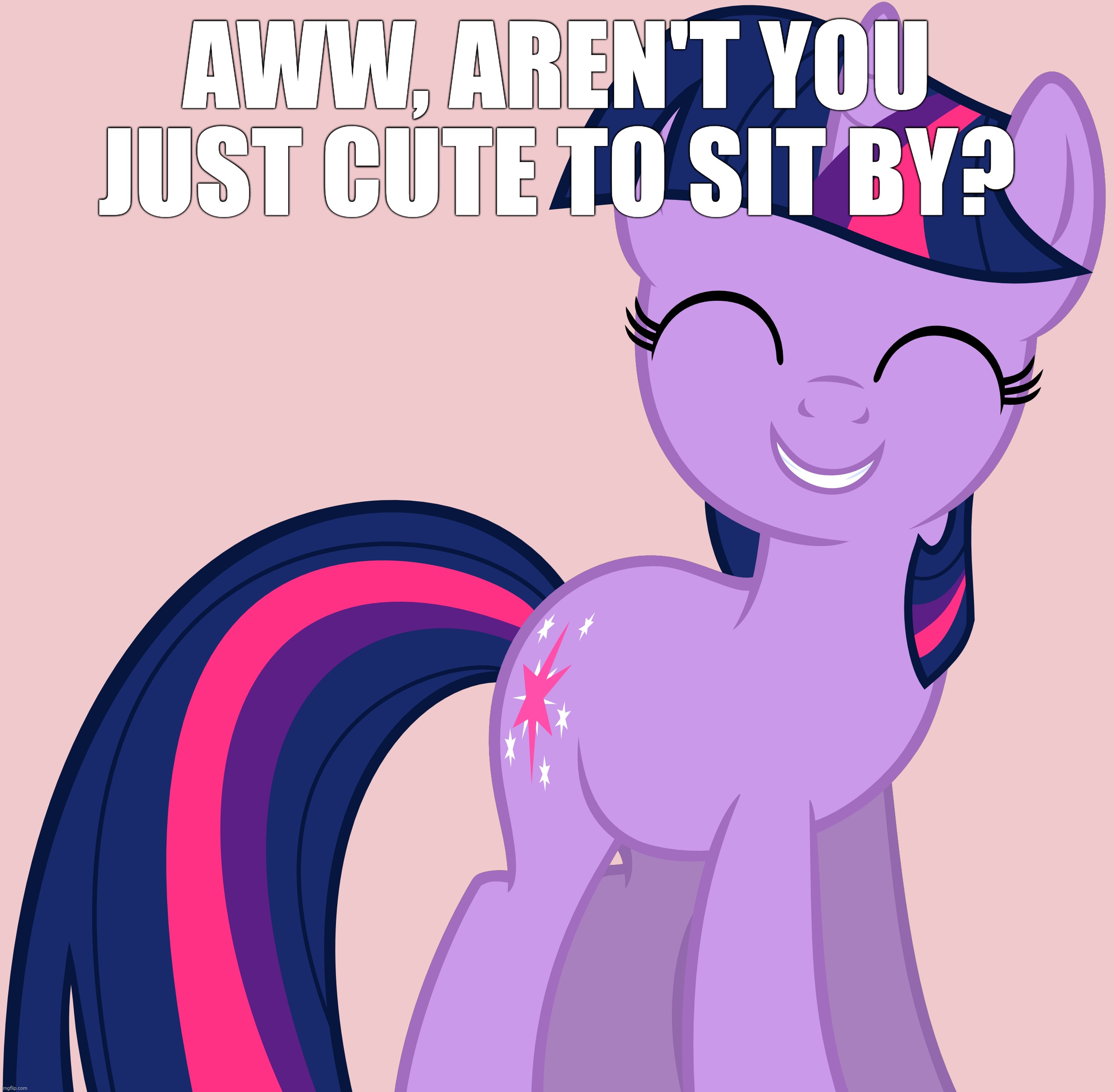 AWW, AREN'T YOU JUST CUTE TO SIT BY? | made w/ Imgflip meme maker