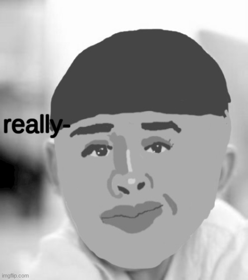 Drawing | really- | image tagged in drawing | made w/ Imgflip meme maker