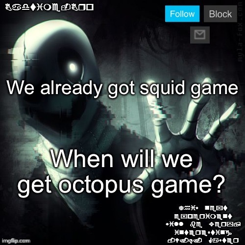 Gaster 2 | We already got squid game; When will we get octopus game? | image tagged in gaster 2 | made w/ Imgflip meme maker