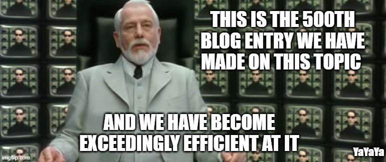 exceedingly efficient | THIS IS THE 500TH BLOG ENTRY WE HAVE MADE ON THIS TOPIC; AND WE HAVE BECOME EXCEEDINGLY EFFICIENT AT IT; YaYaYa | image tagged in exceedingly efficient,yayaya | made w/ Imgflip meme maker