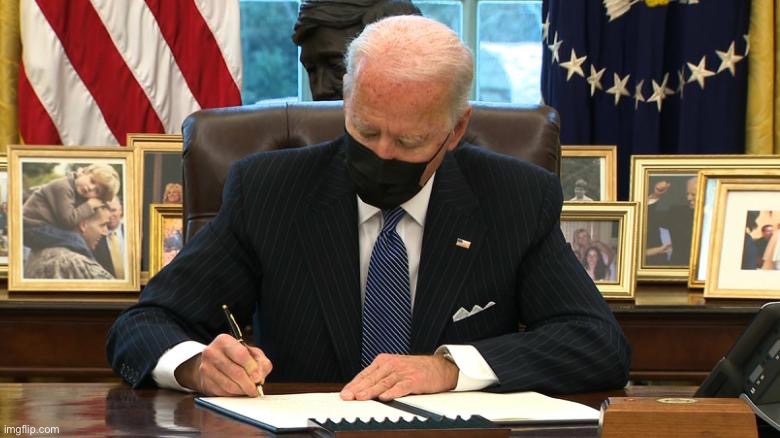 Joe Biden Executive Order | image tagged in joe biden executive order | made w/ Imgflip meme maker