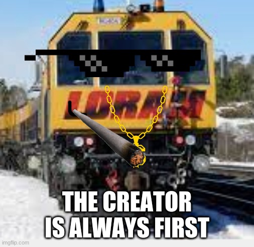 Loram Rail Grinder spits fax | THE CREATOR IS ALWAYS FIRST | image tagged in rail grinder,loram,facts,fax,memes,funny | made w/ Imgflip meme maker