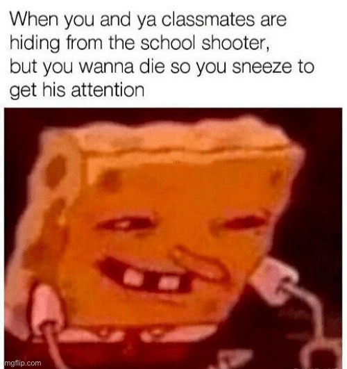 How to get killed lol | image tagged in memes,funny,sneeze,spongebob,evil,death | made w/ Imgflip meme maker