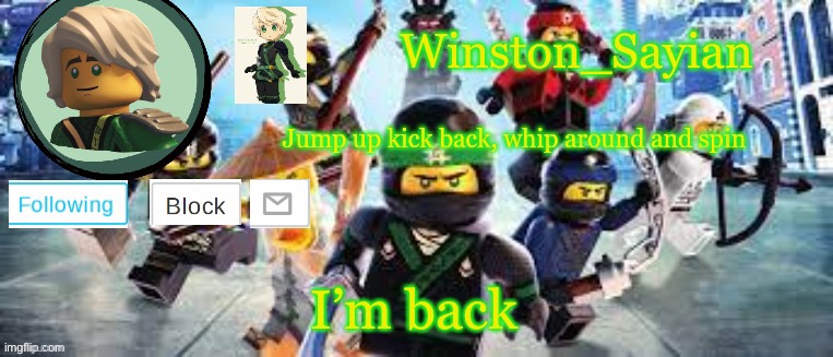 Winston's Ninjago Template | I’m back | image tagged in winston's ninjago template | made w/ Imgflip meme maker