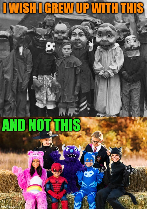 COSTUMES WERE SO MUCH BETTER BACK IN THE DAY | I WISH I GREW UP WITH THIS; AND NOT THIS | image tagged in halloween,halloween costume,costumes,spooktober,october | made w/ Imgflip meme maker
