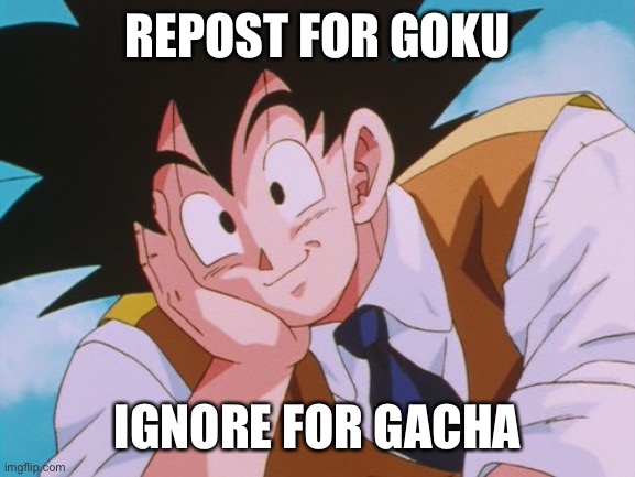 Condescending Goku | REPOST FOR GOKU; IGNORE FOR GACHA | image tagged in memes,condescending goku | made w/ Imgflip meme maker