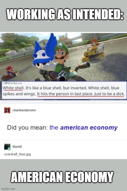 Repost, couldnt pass it up. | WORKING AS INTENDED:; AMERICAN ECONOMY | image tagged in economy,mario,rekt,poverty,one percent | made w/ Imgflip meme maker