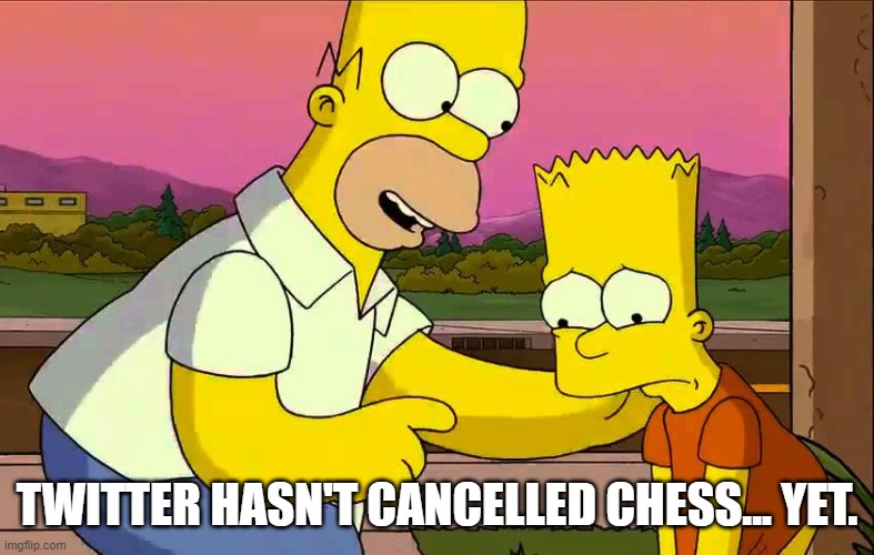 Worst day so far | TWITTER HASN'T CANCELLED CHESS... YET. | image tagged in worst day so far | made w/ Imgflip meme maker