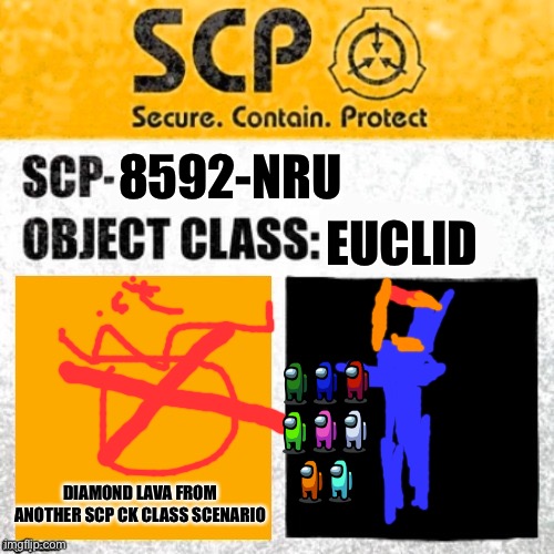 SCP Euclid/Keter Label Template (Foundation Tale's) | EUCLID; 8592-NRU; DIAMOND LAVA FROM ANOTHER SCP CK CLASS SCENARIO | image tagged in scp euclid/keter label template foundation tale's | made w/ Imgflip meme maker