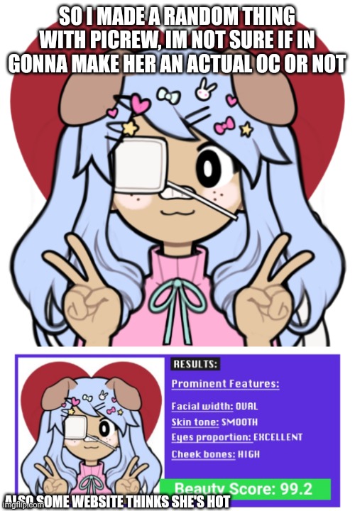 Day 420 of running out of titles | SO I MADE A RANDOM THING WITH PICREW, IM NOT SURE IF IN GONNA MAKE HER AN ACTUAL OC OR NOT; ALSO SOME WEBSITE THINKS SHE'S HOT | made w/ Imgflip meme maker