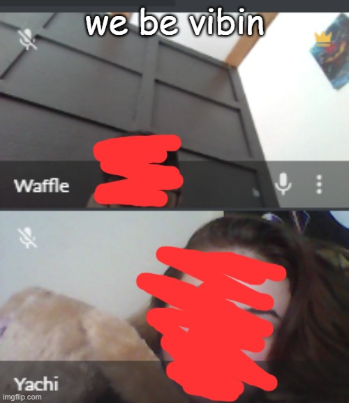 we be vibin | made w/ Imgflip meme maker