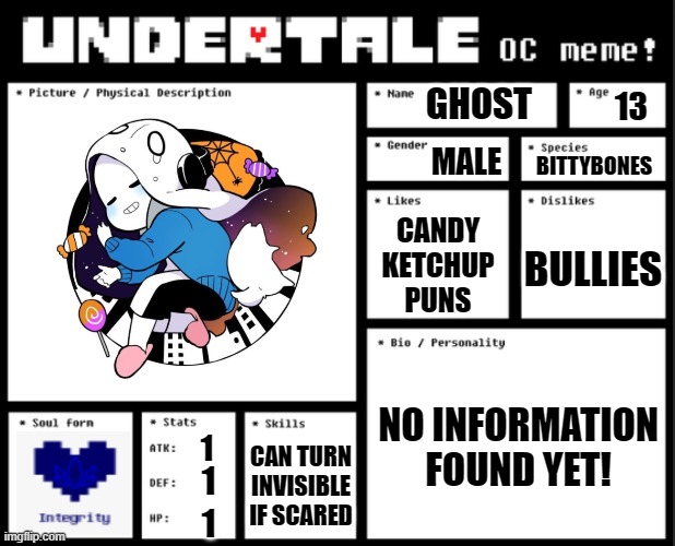 Meet Ghost | GHOST; 13; MALE; BITTYBONES; CANDY
KETCHUP
PUNS; BULLIES; NO INFORMATION FOUND YET! 1; CAN TURN INVISIBLE IF SCARED; 1; 1 | image tagged in bittybones | made w/ Imgflip meme maker