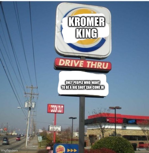 big shot | KROMER
KING; ONLY PEOPLE WHO WANT TO BE A BIG SHOT CAN COME IN | image tagged in you had one job,deltarune,kromer | made w/ Imgflip meme maker