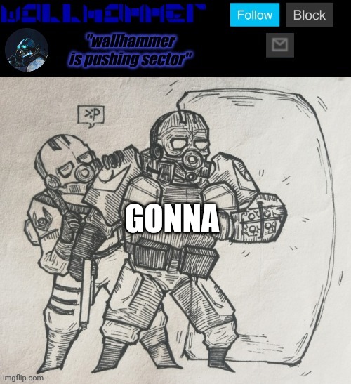 GONNA | image tagged in wallhammer temp | made w/ Imgflip meme maker