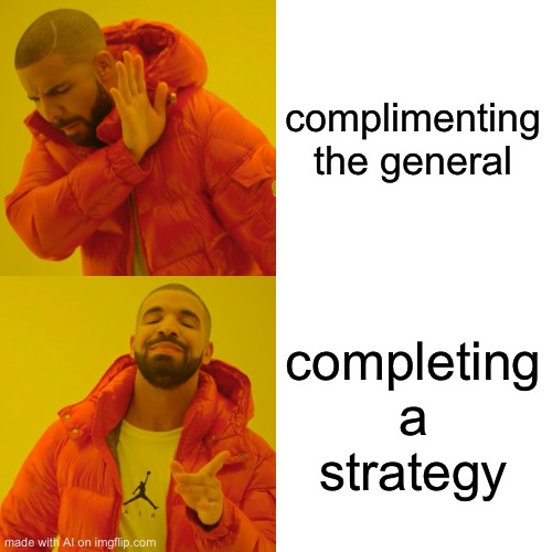 Drake Hotline Bling Meme | complimenting the general; completing a strategy | image tagged in memes,drake hotline bling | made w/ Imgflip meme maker