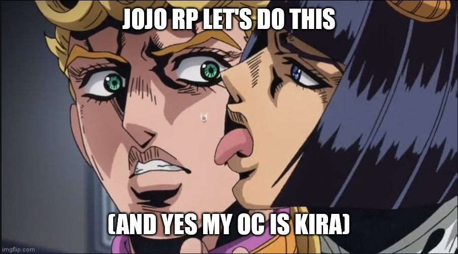 this is the taste of a liar ! | JOJO RP LET'S DO THIS; (AND YES MY OC IS KIRA) | image tagged in this is the taste of a liar | made w/ Imgflip meme maker