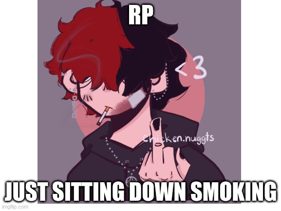 RP; JUST SITTING DOWN SMOKING | made w/ Imgflip meme maker
