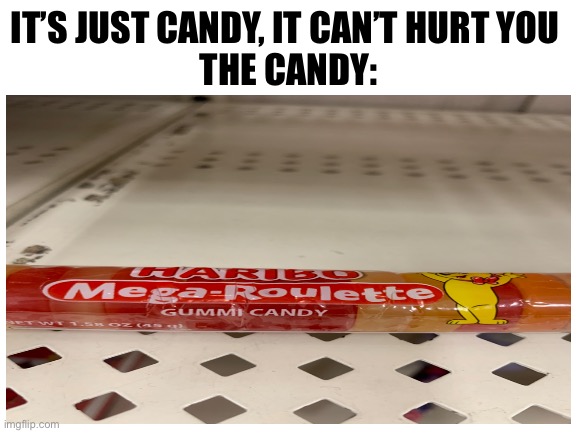 Saw this in my local Safeway today | IT’S JUST CANDY, IT CAN’T HURT YOU 
THE CANDY: | image tagged in sus | made w/ Imgflip meme maker