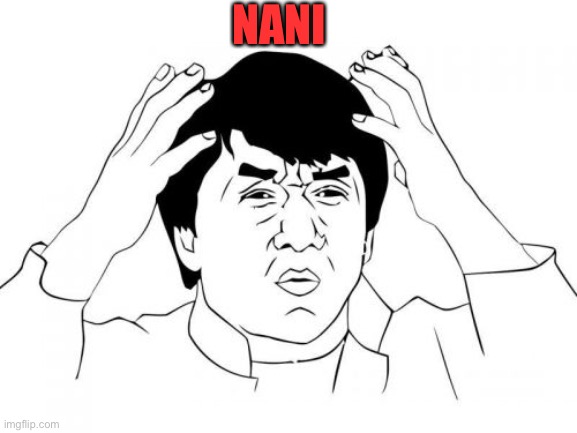 Jackie Chan WTF Meme | NANI | image tagged in memes,jackie chan wtf | made w/ Imgflip meme maker