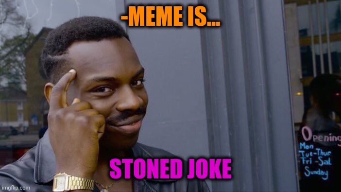 -Could to print & even then to touch. | -MEME IS... STONED JOKE | image tagged in memes,roll safe think about it,joke,oof stones,afro,american | made w/ Imgflip meme maker