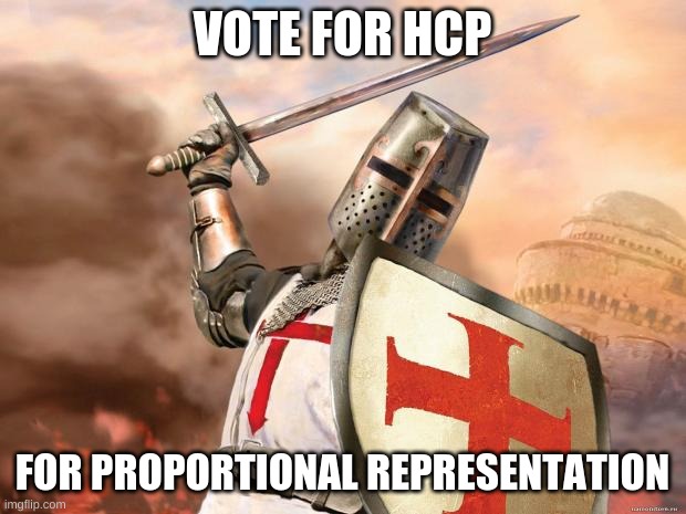 crusader | VOTE FOR HCP; FOR PROPORTIONAL REPRESENTATION | image tagged in crusader | made w/ Imgflip meme maker