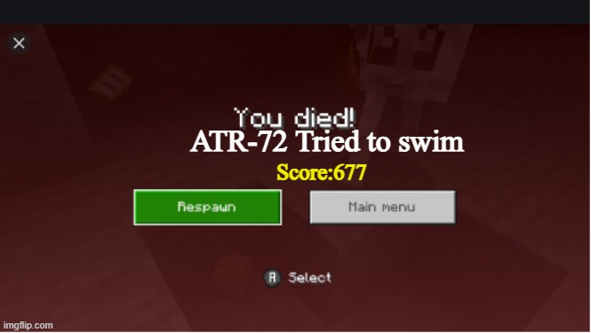 you died minecraft | ATR-72 Tried to swim Score:677 | image tagged in you died minecraft | made w/ Imgflip meme maker