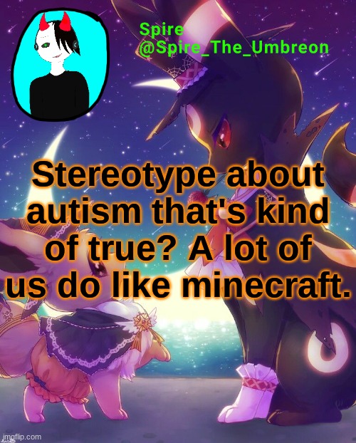 Spire Halloween announcement template | Stereotype about autism that's kind of true? A lot of us do like minecraft. | image tagged in spire halloween announcement template | made w/ Imgflip meme maker