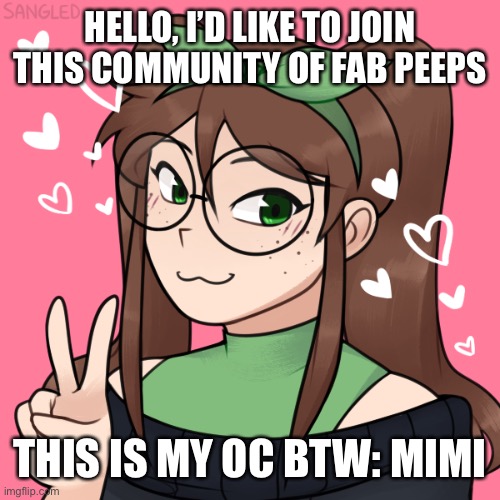 *smile* | HELLO, I’D LIKE TO JOIN THIS COMMUNITY OF FAB PEEPS; THIS IS MY OC BTW: MIMI | image tagged in roleplaying | made w/ Imgflip meme maker