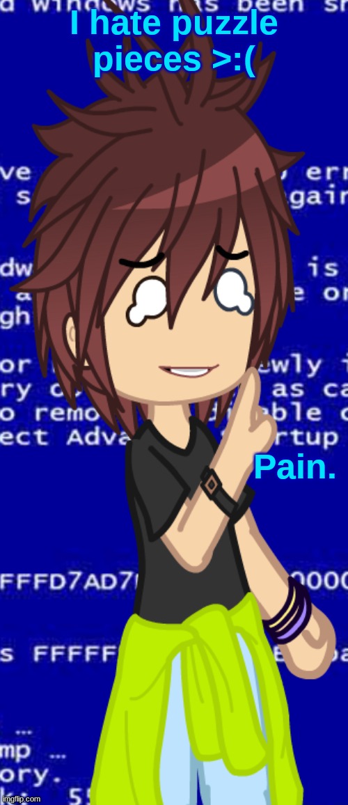 Pain. | I hate puzzle pieces >:( | image tagged in pain | made w/ Imgflip meme maker