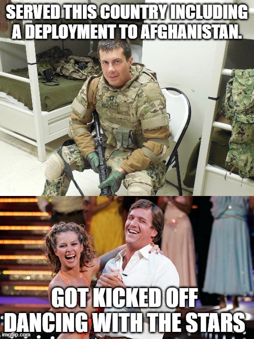 SERVED THIS COUNTRY INCLUDING A DEPLOYMENT TO AFGHANISTAN. GOT KICKED OFF DANCING WITH THE STARS | made w/ Imgflip meme maker