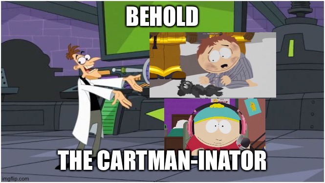 another one of dr doofenshmirtz amazing inventions | BEHOLD; THE CARTMAN-INATOR | image tagged in behold dr doofenshmirtz,cartman | made w/ Imgflip meme maker