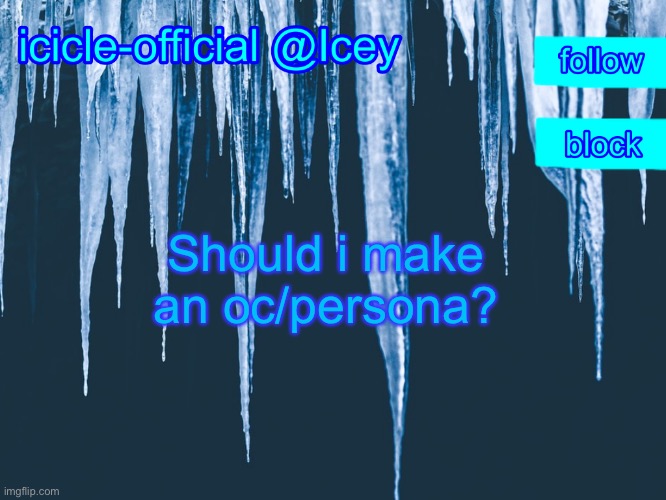 Title | Should i make an oc/persona? | image tagged in icicle-official s announcement template | made w/ Imgflip meme maker