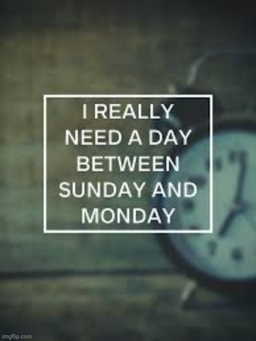 tomorros a monday :( | made w/ Imgflip meme maker
