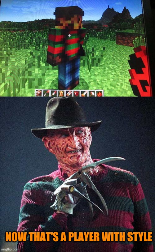 FREDDY APPROVES |  NOW THAT'S A PLAYER WITH STYLE | image tagged in freddy krueger,nightmare on elm street,minecraft,minecraft memes,spooktober | made w/ Imgflip meme maker