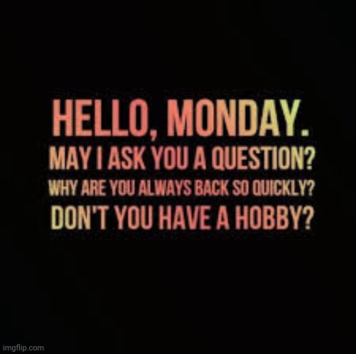 questions for Monday | made w/ Imgflip meme maker